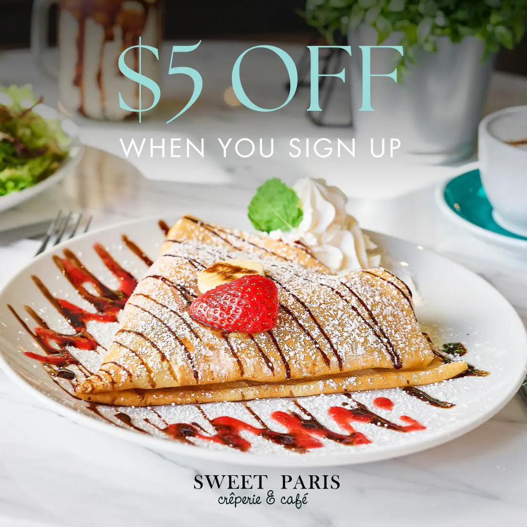 Sweet Paris Crêperie & Café Loyalty Sign-Up Offer: $5 Off when you sign up!