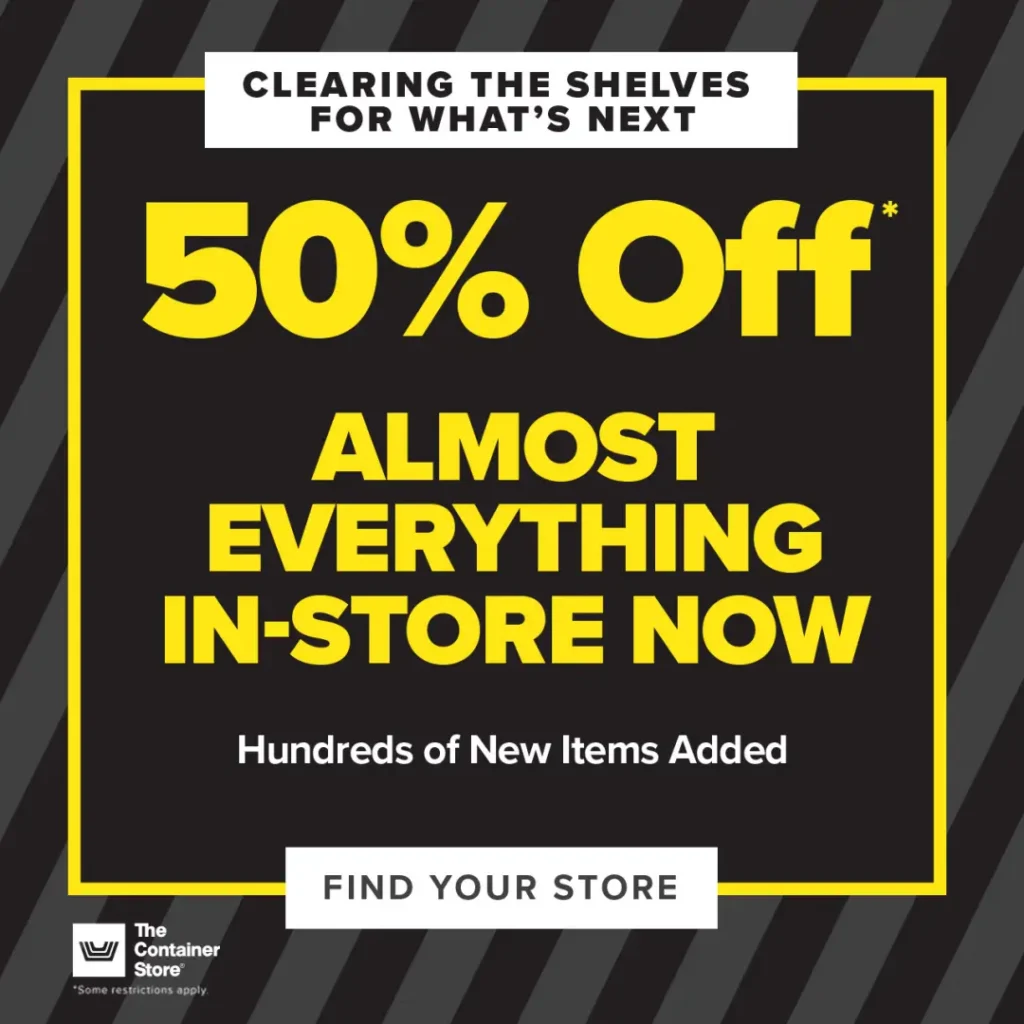 Clearing the Shelves for What’s Next: 30% off almost everything in-store now at The Container Store