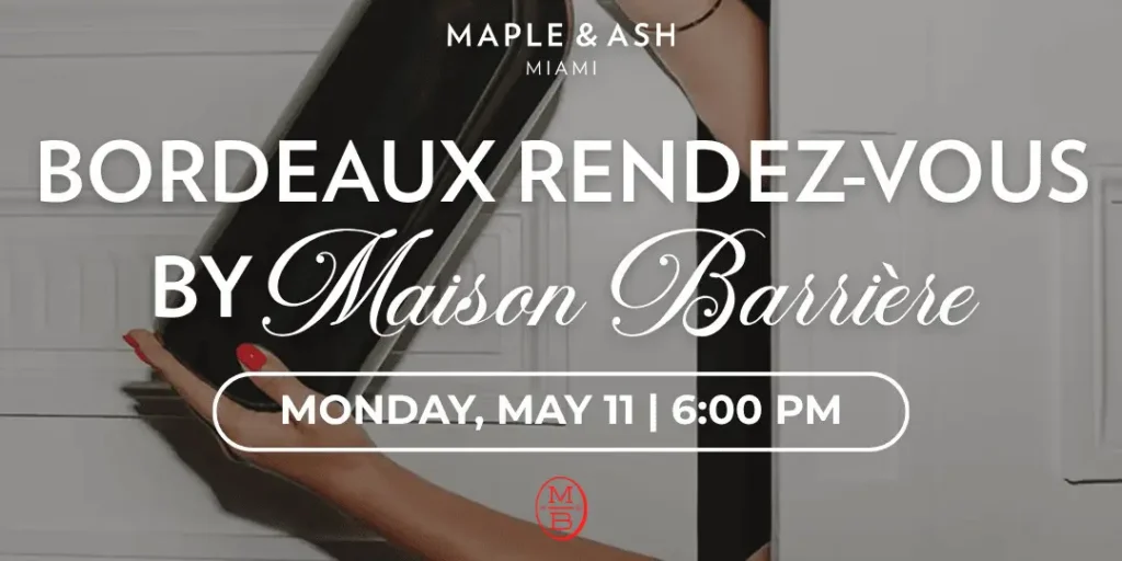 Bordeaux Rendez-vous by Maison Barrière at Maple & Ash Miami: Monday, May 11, 2026