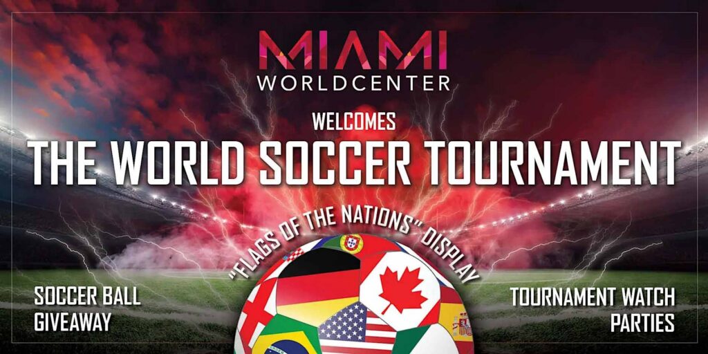 Miami Worldcenter Welcomes the World Soccer Tournament including Soccer Ball Giveaway, Flags of the Nations Display, and Watch Parties